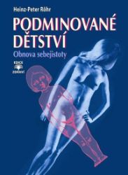 Podminované dětství - Obnova sebejistoty - Heinz-Peter Röhr - Psychologie Podminované dětství - Obnova sebejistoty