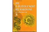 Jde o budoucnost bez rakoviny - Klíč k trvalému zdraví - Jean-Claude Alix - Zdraví, hubnutí a sport Jde o budoucnost bez rakoviny - Klíč k trvalému zdraví