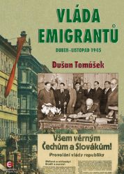 Vláda emigrantů - Duben–listopad 1945 - Dušan Tomášek - Literatura faktu Vláda emigrantů - Duben–listopad 1945