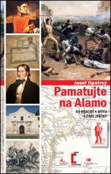 Pamatujte na Alamo - Od reality k mýtu a zase zpátky - Josef Opatrný - Druhá světová válka Pamatujte na Alamo - Od reality k mýtu a zase zpátky
