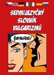 Sedmijazyčný slovník vulgarizmů Sedmijazyčný slovník vulgarizmů