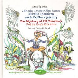 Záhada kouzelného hrnce skřítka Theodora aneb Evička a její sny + CD mp3 - Radka Španko - Písničky z pohádek Záhada kouzelného hrnce skřítka Theodora aneb Evička a její sny + CD mp3