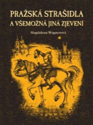 Pražská strašidla a všemožná jiná zjevení - Magdalena Wagnerová - Literatura faktu Pražská strašidla a všemožná jiná zjevení