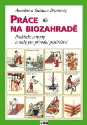 Práce na biozahradě - Praktické návody a rady pro přírodní pěstitele - Annelore Bruns - Hobby Práce na biozahradě