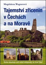Tajemství zřícenin v Čechách a na Moravě (kniha obsahuje dvě volné vstupenky na hrad Okoř) - Magdalena Wagnerová - Dějiny umění Tajemství zřícenin v Čechách a na Moravě (kniha obsahuje dvě volné vstupenky na hrad Okoř)
