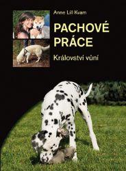 Pachové práce aneb Království vůní - Anne Lill Kvam - Psi Pachové práce aneb Království vůní