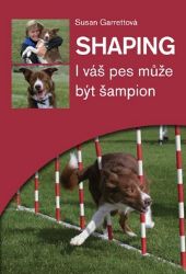 Shaping - I váš pes může být šampion - Susan Garrett - Psi Shaping - I váš pes může být šampion
