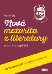 Nová maturita z literatury snadno a úspěšně Nová maturita z literatury snadno a úspěšně
