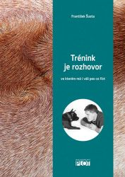 Trénink je rozhovor... ve kterém má i váš pes co říct - František Šusta - Psi Trénink je rozhovor... ve kterém má i váš pes co říct