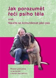 Jak porozumět řeči psího těla aneb Naučte se komunikovat jako pes Jak porozumět řeči psího těla aneb Naučte se komunikovat jako pes