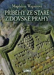 Příběhy ze staré židovské Prahy - Magdalena Wagnerová - Dějiny umění Příběhy ze staré židovské Prahy