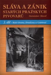 Sláva a zánik starých pražských pivovarů - 3. díl - Malá Strana, Hradčany a Vyšehrad Sláva a zánik starých pražských pivovarů - 3. díl - Malá Strana, Hradčany a Vyšehrad