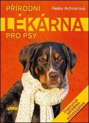 Přírodní lékárna pro psy - Heike Achner - Psi Přírodní lékárna pro psy
