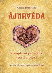 Ájurvéda - Kompletní průvodce teorií a praxí - Balakrshna - Ájurvéda Ájurvéda - Kompletní průvodce teorií a praxí