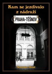 Kam se jezdívalo z nádraží Praha-Těšnov - Stanislav Musil - Literatura faktu Kam se jezdívalo z nádraží Praha-Těšnov