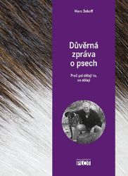 Důvěrná zpráva o psech - Marc Bekoff,Marc Beckoff - Psi Důvěrná zpráva o psech