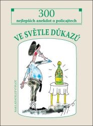 Ve světle důkazů - 300 nejlepších policejních anekdot - Miroslav Pavlíček - Humor a satira Ve světle důkazů - 300 nejlepších policejních anekdot
