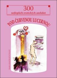Pod červenou lucernou - 300 nejlepších erotických anekdot Pod červenou lucernou - 300 nejlepších erotických anekdot