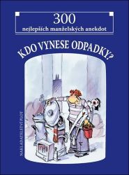 Kdo vynese odpadky? - 300 nejlepších manželských anekdot - Jaroslav Skoupý,Jiří Novák - Humor a satira Kdo vynese odpadky? - 300 nejlepších manželských anekdot
