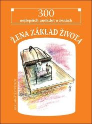 Žena základ života - 300 nejlepších anekdot o ženách Žena základ života - 300 nejlepších anekdot o ženách