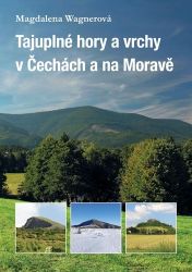 Tajuplné hory a vrchy v Čechách a na Moravě - Magdalena Wagnerová - Cestopisy a reportáže Tajuplné hory a vrchy v Čechách a na Moravě