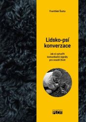 Lidsko-psí konverzace - Jak si vytvořit komunikační signály pro snažší život Lidsko-psí konverzace - Jak si vytvořit komunikační signály pro snažší život