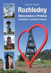Rozhledny Slovenska a Polska nedaleko českých hranic - Jaroslav Fábera - Mapy Slovensko Rozhledny Slovenska a Polska nedaleko českých hranic