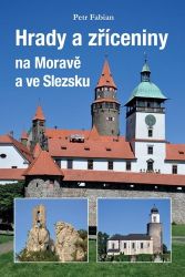 Hrady a zříceniny na Moravě a ve Slezsku - Petr Fabian - Mapy a průvodci Hrady a zříceniny na Moravě a Slezsku