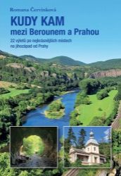 Kudy kam mezi Berounem a Prahou - 22 výletů po nejkrásnějších místech na jihozápad od Prah
