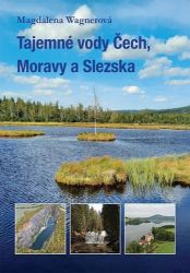 Tajemné vody Čech, Moravy a Slezska - Magdalena Wagnerová - Cestopisy a reportáže Tajemné vody Čech, Moravy a Slezska