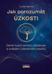 Jak porozumět úzkosti - Deník tvých emocí, myšlenek a zvládání úzkostných pocitů - Psychologie Jak porozumět úzkosti - Deník tvých emocí, myšlenek a zvládání úzkostných pocitů