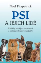 Psi a jejich lidé - Příběhy naděje a uzdravení z ordinace Superveterináře - Noel Fitzpatrick - Psi Psi a jejich lidé - Příběhy naděje a uzdravení z ordinace Superveterináře