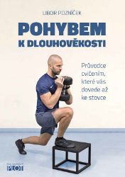 Pohybem k dlouhověkosti - Průvodce cvičením, které vás dovede až ke stovce Pohybem k dlouhověkosti - Průvodce cvičením, které vás dovede až ke stovce