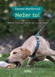 Nežer to! Naučte svého psa nežrat vše, co kde najde - Simone Mueller - Psi Nežer to! Naučte svého psa nežrat vše, co kde najde