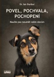 Povel, pochvala, pochopení - Naučte psa rozumět vašim slovům - Ian Dunbar - Psi Povel, pochvala, pochopení