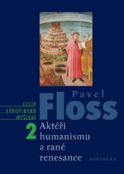 Aktéři humanismu a rané renesance - Pavel Floss - Filozofie Aktéři humanismu a rané renesance