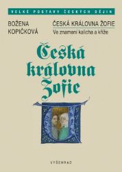 Česká královna Žofie - Božena Kopičková - Dějiny českého národa Česká královna Žofie