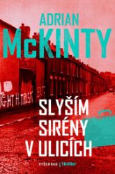 Slyším sirény v ulicích - Adrian McKinty - Thrillery Slyším sirény v ulicích