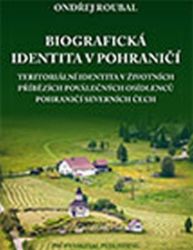 Biografická identita v pohraničí - Ondřej Roubal - Biografie a autobiografie Biografická identita v pohraničí