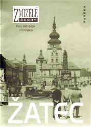 Zmizelé Čechy - Žatec Zmizelé Čechy - Žatec