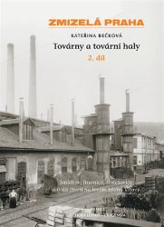 Zmizelá Praha - Továrny a tovární haly - 2. díl Zmizelá Praha - Továrny a tovární haly - 2. díl