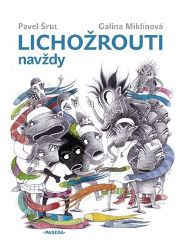Lichožrouti navždy - Pavel Šrut,Galina Miklínová - Vtipné knihy pro děti Lichožrouti navždy