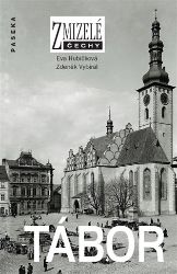 Zmizelé Čechy - Tábor - Zdeněk Vybíral,Eva Hubičková - Literatura faktu Zmizelé Čechy - Tábor
