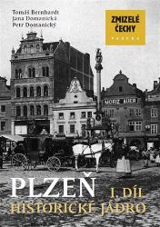 Zmizelé Čechy - Plzeň 1. Historické jádro Zmizelé Čechy - Plzeň 1. Historické jádro