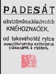 Padesát akvisitněexklusivních kněhoznaček od takovéhotéž rytce aequilibris