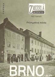 Zmizelá Morava - Brno III. díl - Průmyslové město Zmizelá Morava - Brno III. díl - Průmyslové město