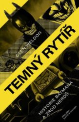 Temný rytíř - Historie Batmana a zrod nerdů Temný rytíř - Historie Batmana a zrod nerdů