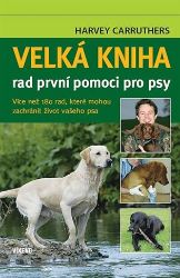 Velká kniha rad první pomoci pro psy - Harvey Carruthers - Psi Velká kniha rad první pomoci pro psy