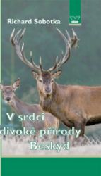 V srdci divoké přírody Beskyd - Richard Sobotka - Česká a slovenská beletrie V srdci divoké přírody Beskyd