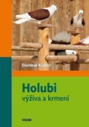 Holubi - výživa a krmení - Dietmar Köhler - Zdravá výživa Holubi - výživa a krmení